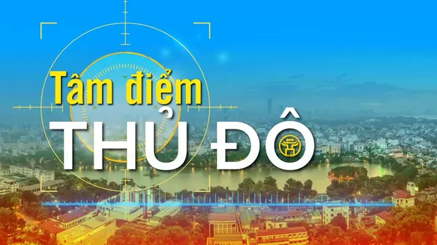 Tâm điểm Thủ đô: Hà Nội và những chuyển biến trong các chỉ số hành chính