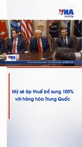 Mỹ sẽ áp thuế bổ sung 100% với hàng hóa Trung Quốc