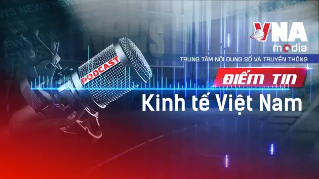 Điểm tin Kinh tế Việt Nam ngày 13/10/2025