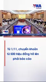 Từ 1/11 chuyển khoản từ 500 triệu đồng trở lên phải báo cáo
