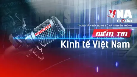 Điểm tin Kinh tế Việt Nam ngày 18/10/2025