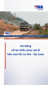 Đà Nẵng nỗ lực khắc phục sạt lở trên cao tốc La Sơn - Túy Loan