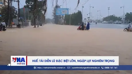 Huế: Tái diễn lũ đặc biệt lớn, ngập lụt nghiêm trọng