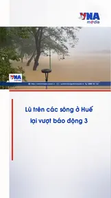 Lũ trên các sông ở Huế lại vượt báo động 3
