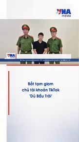 Bắt tạm giam chủ tài khoản TikTok “Dù Bầu Trời”