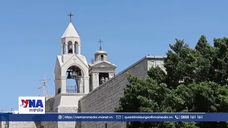 Thánh Địa Bethlehem - Nơi giao hòa giữa tôn giáo, lịch sử và văn hóa