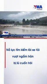 Nỗ lực tìm kiếm lái xe tải vượt ngầm tràn bị lũ cuốn trôi