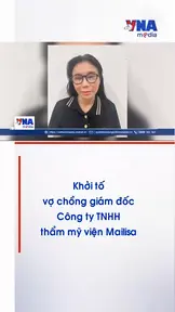 Khởi tố vợ chồng giám đốc Công ty TNHH thẩm mỹ viện Mailisa