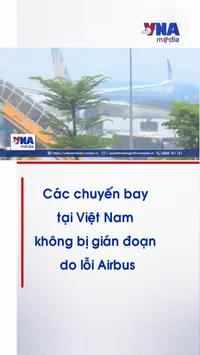 Các chuyến bay tại Việt Nam không bị gián đoạn do lỗi Airbus