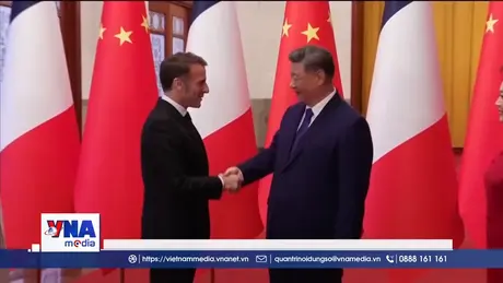 Pháp và Trung Quốc thúc đẩy quan hệ đối tác chiến lược toàn diện