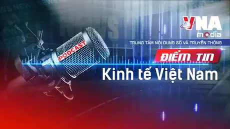 Điểm tin Kinh tế Việt Nam ngày 11/12/2025