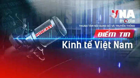 Điểm tin Kinh tế Việt Nam ngày 13/12/2025
