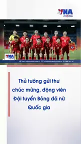 Thủ tướng gửi thư chúc mừng, động viên Đội tuyển Bóng đá nữ Quốc gia