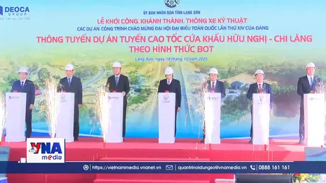 Cao tốc cửa khẩu Hữu Nghị - Chi Lăng thúc đẩy giao thương biên mậu