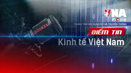Điểm tin Kinh tế Việt Nam ngày 12/01/2026