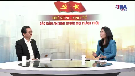 Giữ vững kinh tế - Bảo đảm an sinh trước mọi thách thức
