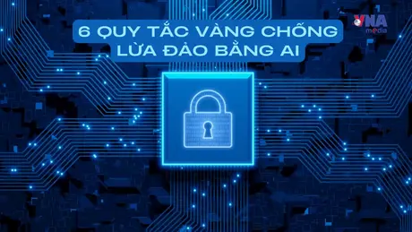 An ninh 365+ ngày 20/1/2026: 6 quy tắc vàng chống lừa đảo bằng AI