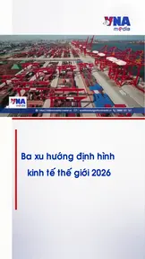 Ba xu hướng định hình kinh tế thế giới 2026 