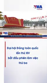 Đại hội Đảng toàn quốc lần thứ XIV bắt đầu phiên làm việc thứ ba