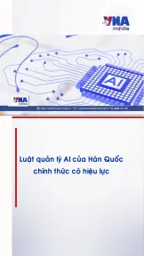 Luật quản lý AI của Hàn Quốc chính thức có hiệu lực