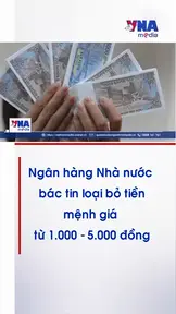 Ngân hàng Nhà nước bác tin loại bỏ tiền mệnh giá thấp
