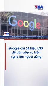 Google chi 68 triệu USD để dàn xếp vụ kiện nghe lén người dùng