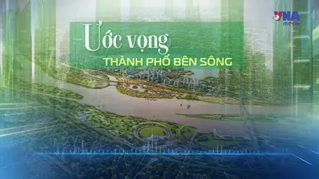 Ước vọng thành phố bên sông – Góc nhìn từ người dân sống bên sông