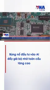 Bùng nổ đầu tư vào AI đẩy giá bộ nhớ toàn cầu tăng cao