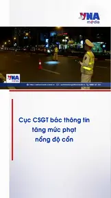 Cục CSGT bác thông tin tăng mức phạt nồng độ cồn