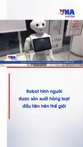 Robot hình người được sản xuất hàng loạt đầu tiên trên thế giới