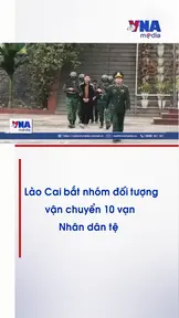  Lào Cai bắt nhóm đối tượng vận chuyển 10 vạn Nhân dân tệ 