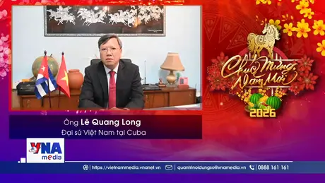 Lời chúc Xuân Bính Ngọ của các Đại sứ tại các nước