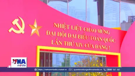 Việt Nam thể hiện ổn định và tầm nhìn chiến lược tại Đại hội XIV