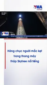 Hàng chục người mắc kẹt trong thang máy tháp Skytree nổi tiếng