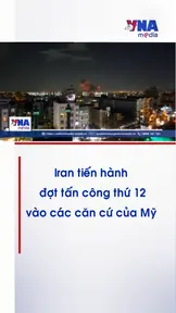 Iran tiến hành đợt tấn công thứ 12 vào các căn cứ của Mỹ