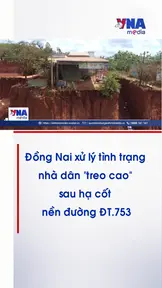 Đồng Nai xử lý tình trạng nhà dân “treo cao” sau hạ cốt nền đường ĐT.753