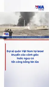 ĐSQ Việt Nam tại Israel khuyến cáo cảnh giác trước tấn công bằng tên lửa