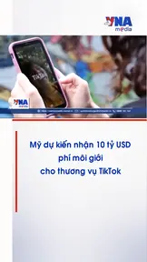 Mỹ dự kiến nhận 10 tỷ USD phí môi giới cho thương vụ Tiktok