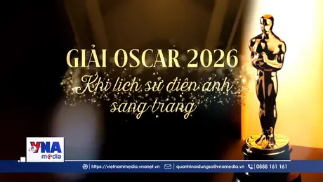 Giải Oscar 2026 - khi lịch sử điện ảnh sang trang