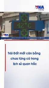 Trái Đất mất cân bằng chưa từng có trong lịch sử quan trắc