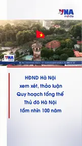 HĐND Hà Nội xem xét, thảo luận Quy hoạch tổng thể Thủ đô Hà Nội tầm nhìn 100 năm