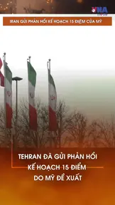Iran gửi phản hồi kế hoạch 15 điểm của Mỹ
