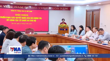 Đảng ủy TTXVN triển khai các Quyết định của Bộ Chính trị về công tác tổ chức và cán bộ