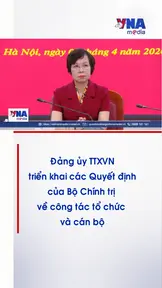 Đảng ủy TTXVN triển khai các Quyết định của Bộ Chính trị về công tác tổ chức và cán bộ