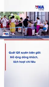 Quét QR xuyên biên giới: Mở rộng dòng khách, kích hoạt chi tiêu