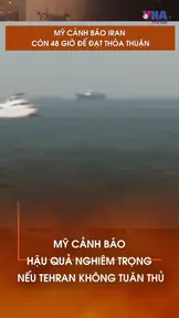 Mỹ cảnh báo Iran còn 48 giờ để đạt thỏa thuận