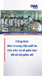  Công khai đơn vị cung cấp suất ăn cho các cơ sở giáo dục để xã hội giám sát