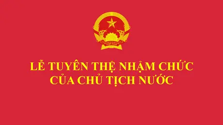 |TRỰC TIẾP| Lễ tuyên thệ nhậm chức của Chủ tịch nước
