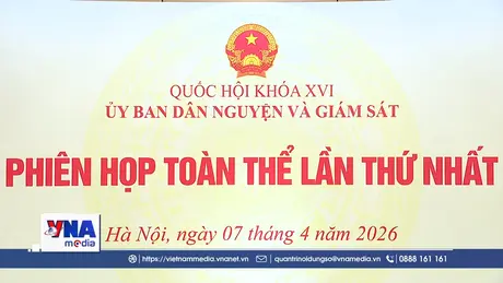 Phiên họp toàn thể lần thứ nhất Ủy ban Dân nguyện và Giám sát của Quốc hội