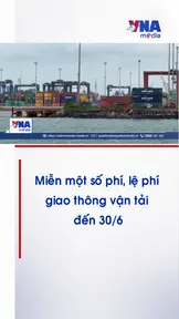 Miễn một số phí, lệ phí giao thông vận tải đến 30/6 để hỗ trợ doanh nghiệp
